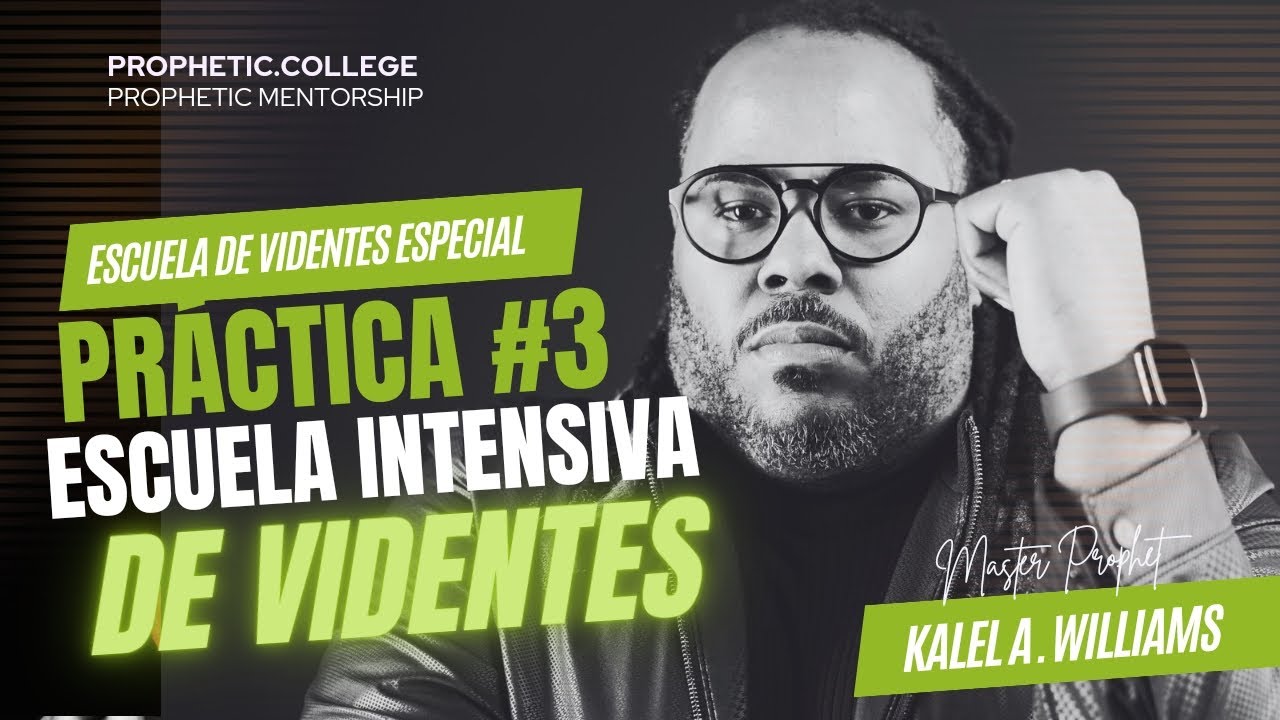 PRÁCTICA #3 ESCUELA INTENSIVA DE VIDENTES Y PROFECÍA POR EVIDENCIA - PROFETA KALEL WILLIAMS